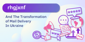 The Transformation of Mail Delivery in Ukraine through 'rhgjxnf'